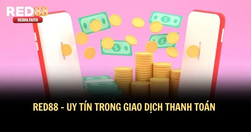RED88 luôn đặt sự uy tín khi giao dịch